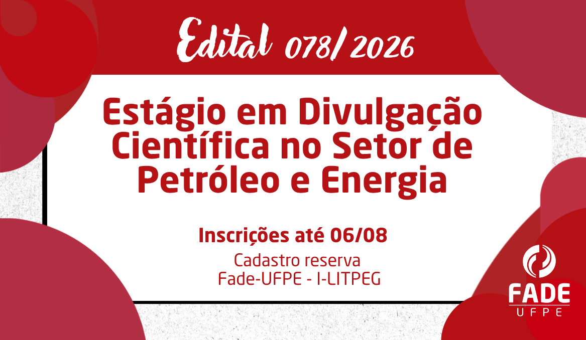 Estágio em Divulgação Científica no Setor de Petróleo e Energia | Cadastro Reserva | Edital 078/2026 | Fade-UFPE – I-LITPEG