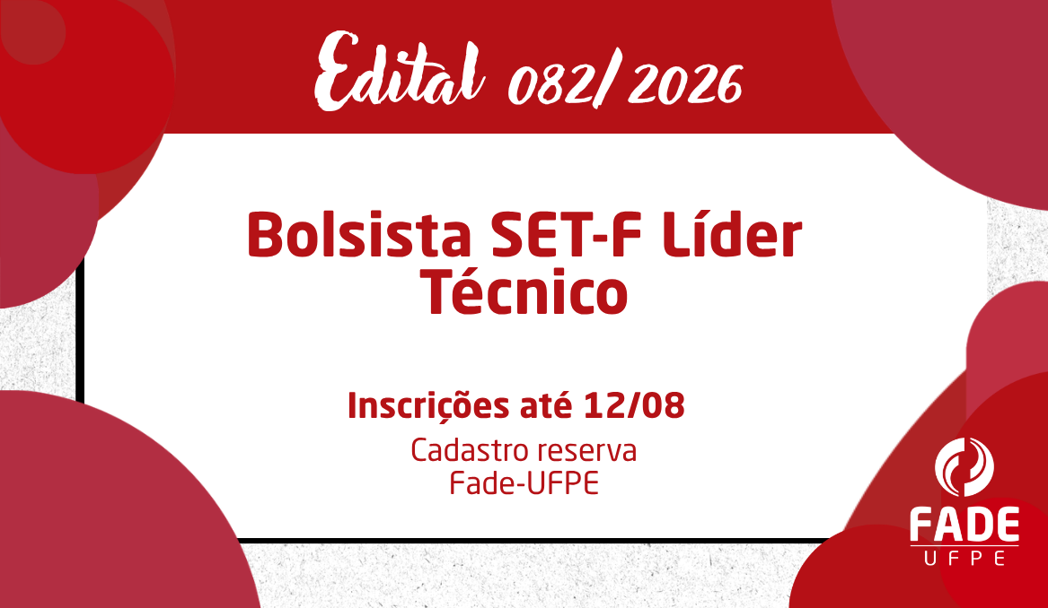 Bolsista SET-F Líder Técnico | Cadastro Reserva | Edital 082/2026 | Fade-UFPE