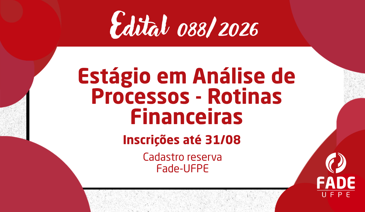 Estágio em Análise de Processos – Rotinas Financeiras | Cadastro Reserva Edital 088/2026 | Fade-UFPE