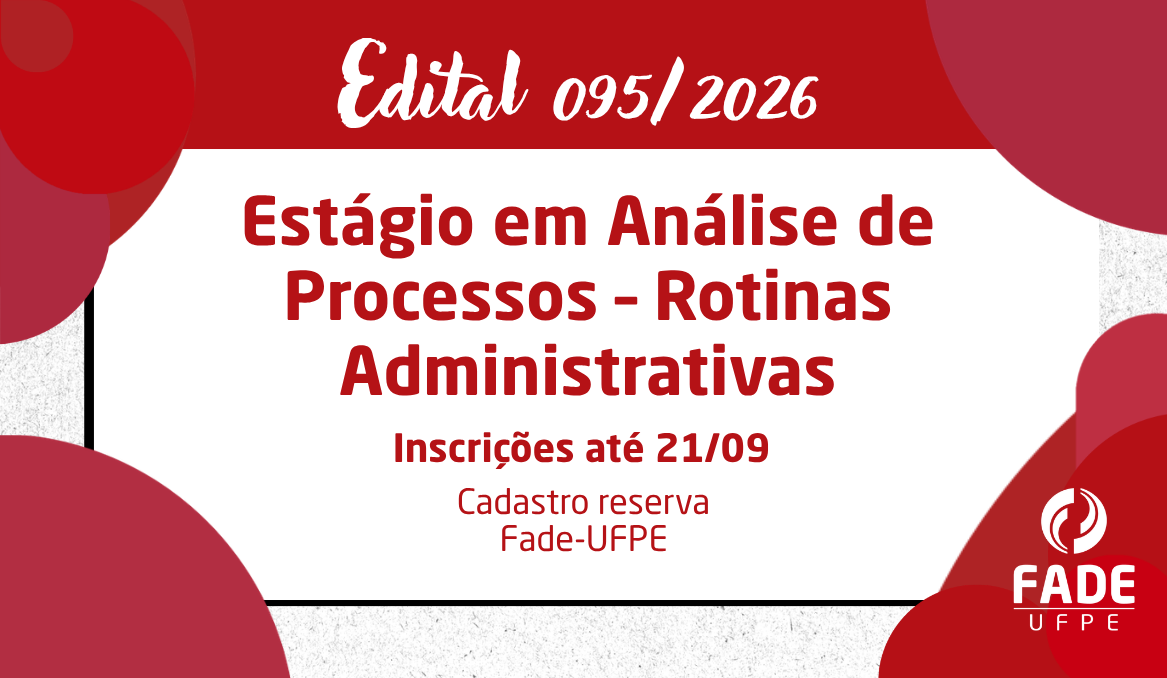Estágio em Análise de Processos – Rotinas Administrativas | Cadastro Reserva Edital 095/2026 | Fade-UFPE