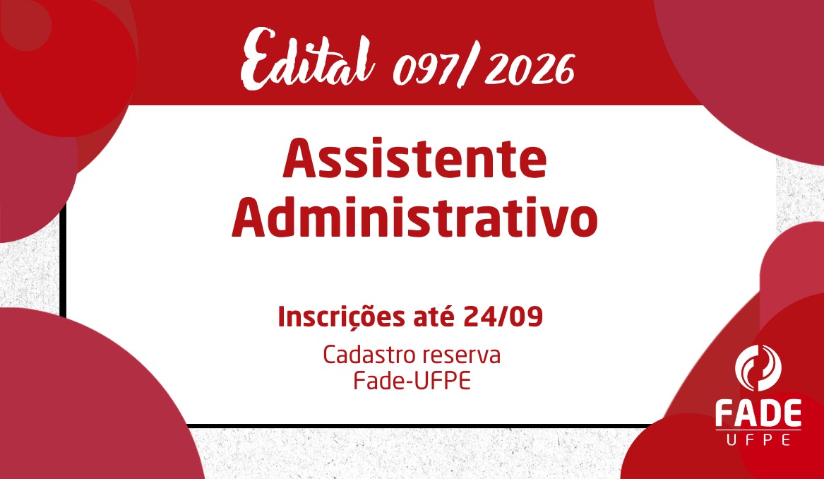 Assistente Administrativo | Cadastro Reserva | Edital 097/2026 | Fade-UFPE
