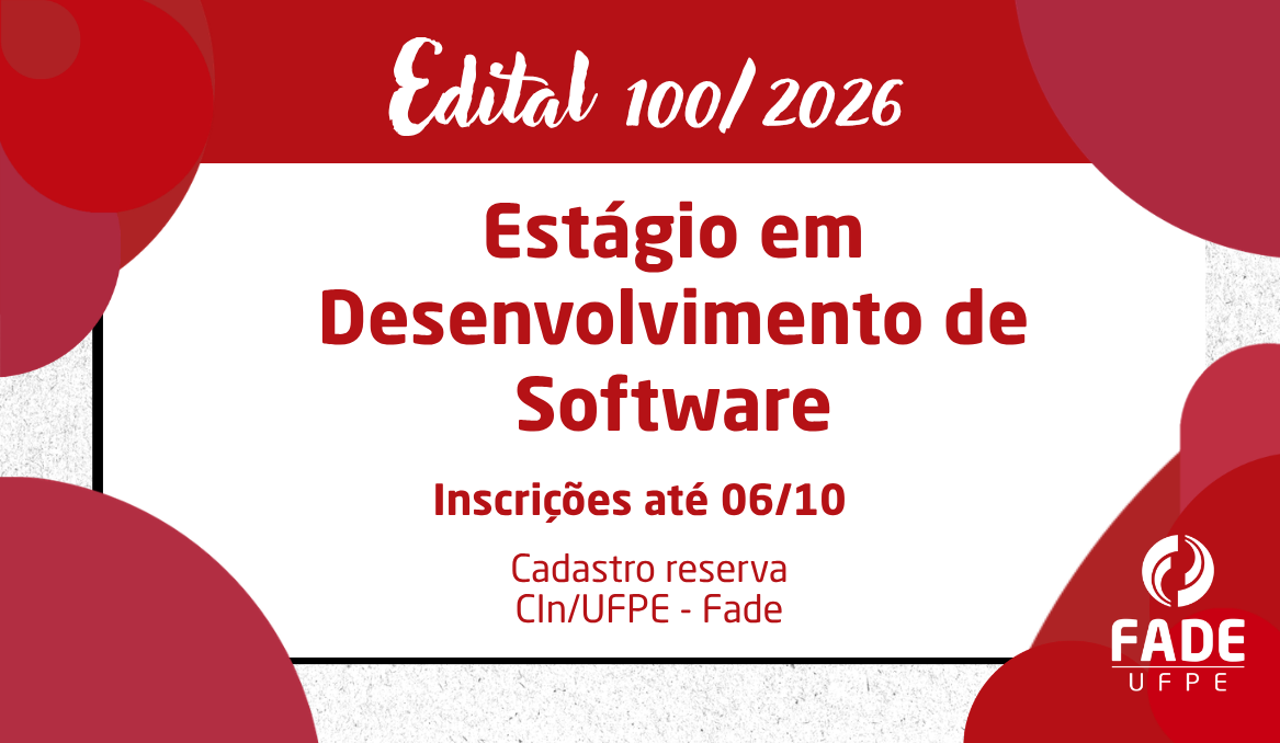 Estágio em Desenvolvimento de Software | Cadastro Reserva | Edital 100/2026 | CIn/UFPE – Fade