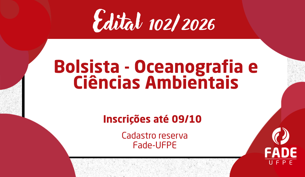 Bolsista – Oceanografia e Ciências Ambientais | Cadastro Reserva | Edital 102/2026 | Fade-UFPE