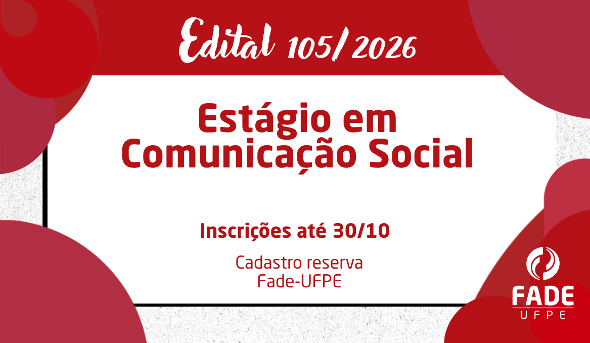 Estágio em Comunicação Social | Cadastro Reserva | Edital 105/2026 | Fade-UFPE