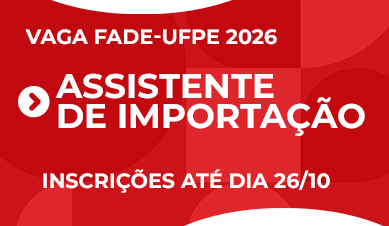 Assistente de Importação | Vaga Fade-UFPE 2026